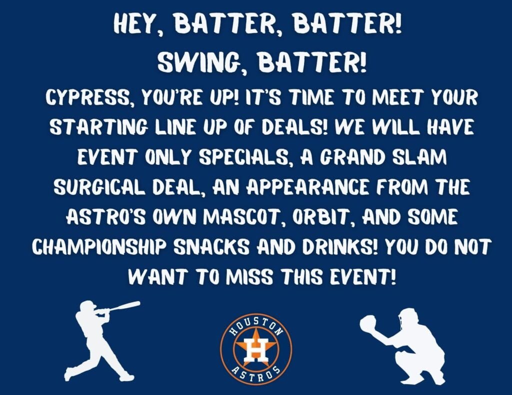 We will have event only specials, a grand slam surgical deal, an appearance from the Astro's own mascot, Orbit, and some championship snacks and drinks!