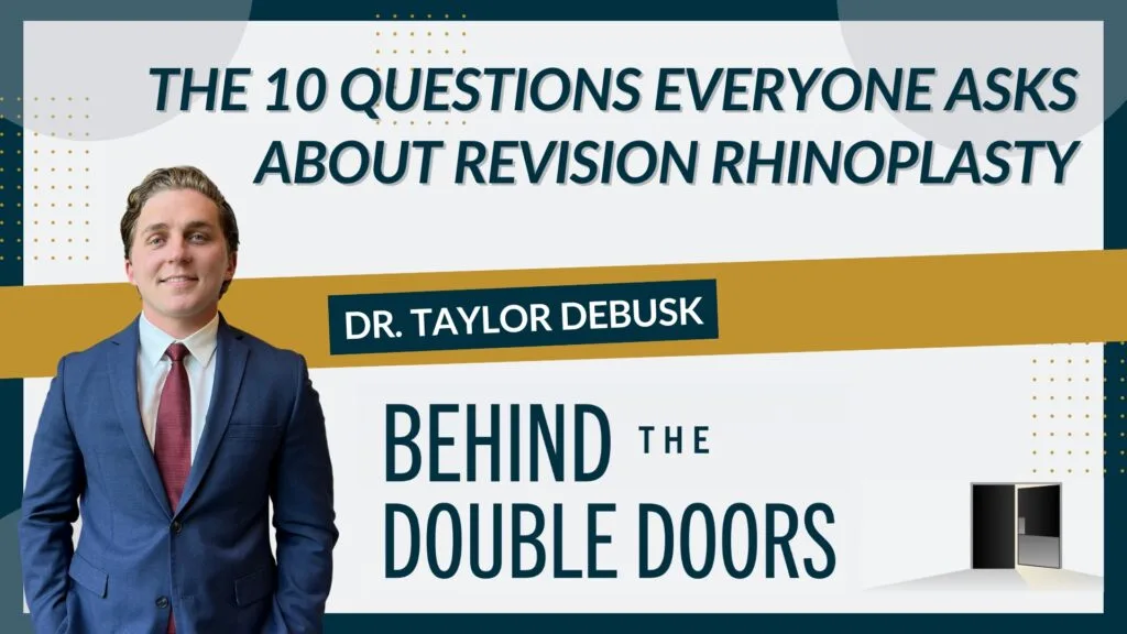 [The 10 Questions Everyone Asks About Revision Rhinoplasty] Houston facial plastic surgeon Dr. Taylor DeBusk